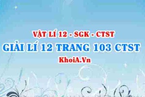 Giải Vật lí 12 trang 103 Chân trời Sáng tạo